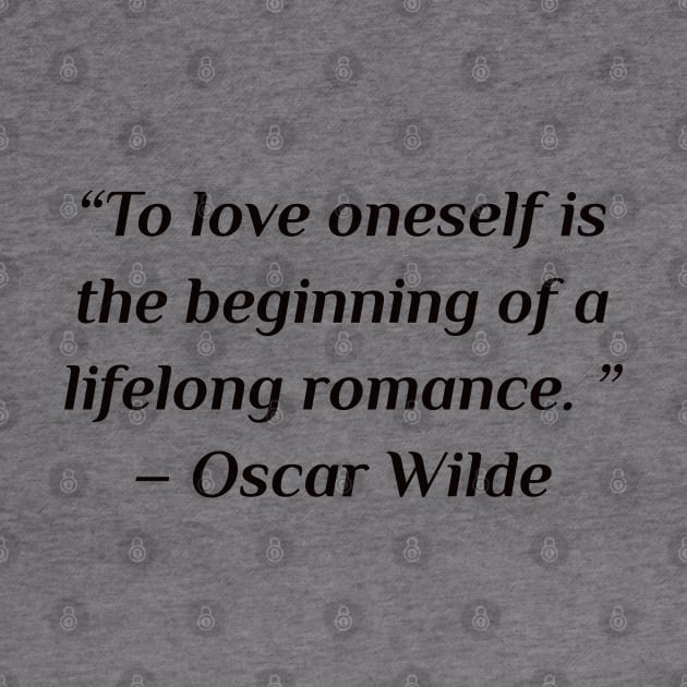 self care quotes - “To love oneself is the beginning of a lifelong romance. ” – Oscar Wilde by InspireMe